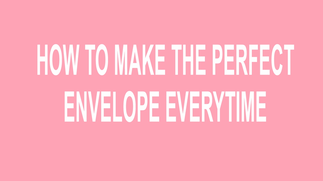 how-to-make-the-perfect-envelope-every-time---broadcast-18th-may-24