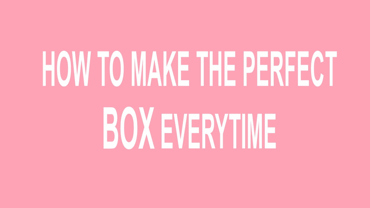 how-to-make-the-perfect-box-every-time---broadcast-18th-may-24